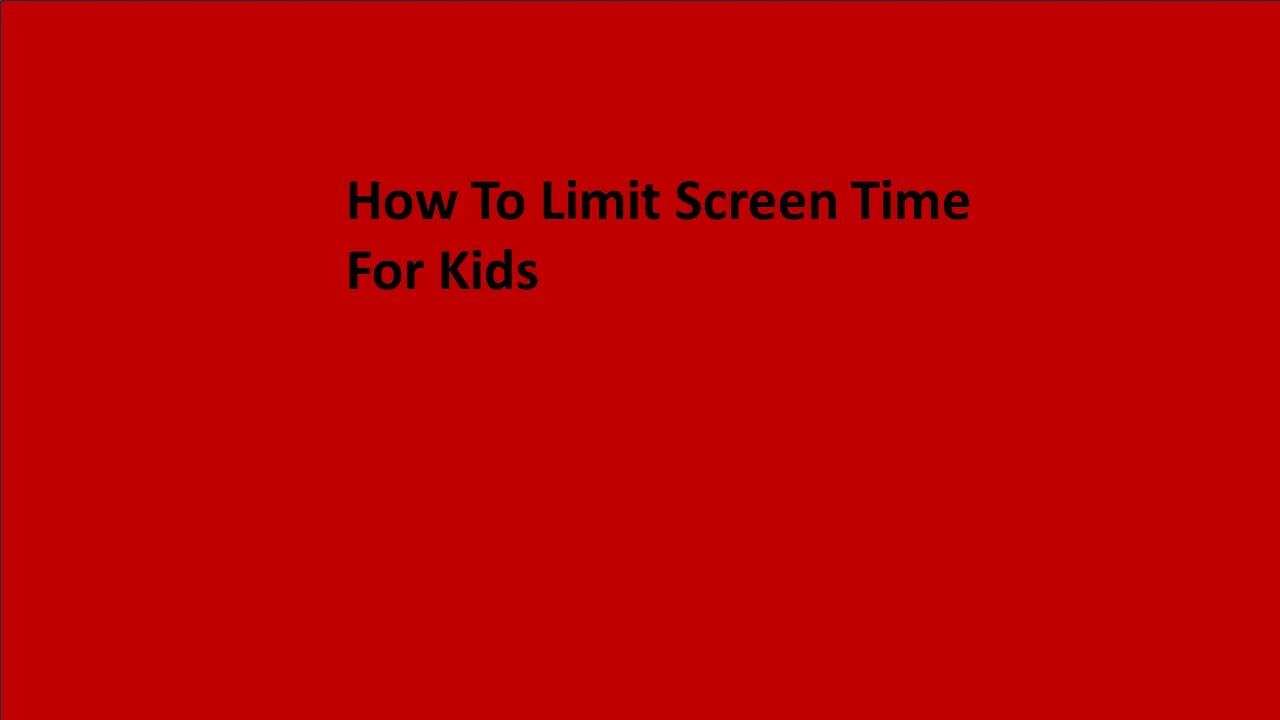 How To Limit Screen Time For Kids